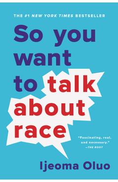 So You Want to Talk about Race - Ijeoma Oluo