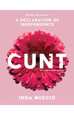 Cunt: A Declaration of Independence - Inga Muscio
