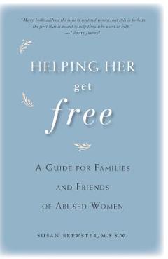 Helping Her Get Free: A Guide for Families and Friends of Abused Women - Susan Brewster