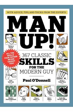 Man Up!: 367 Classic Skills for the Modern Guy - Paul O'donnell