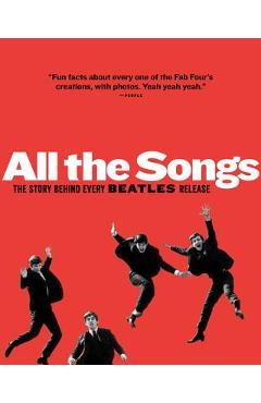 All the Songs: The Story Behind Every Beatles Release - Jean-michel Guesdon