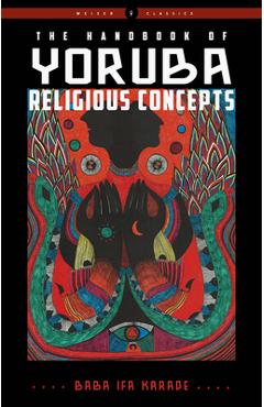 The Handbook of Yoruba Religious Concepts - Baba Ifa Karade