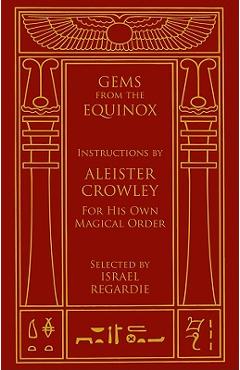 Gems from the Equinox: Instructions by Aleister Crowley for His Own Magical Order - Aleister Crowley