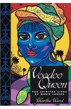 Voodoo Queen: The Spirited Lives of Marie Laveau - Martha Ward