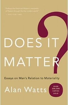 Does It Matter?: Essays on Mana\'s Relation to Materiality - Alan W. Watts