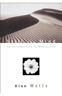 Still the Mind: An Introduction to Meditation - Alan Watts