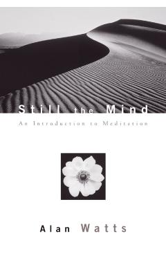 Still the Mind: An Introduction to Meditation - Alan Watts