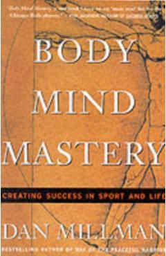 Body Mind Mastery: Training for Sport and Life - Dan Millman