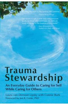 Trauma Stewardship: An Everyday Guide to Caring for Self While Caring for Others - Laura Van Dernoot Lipsky