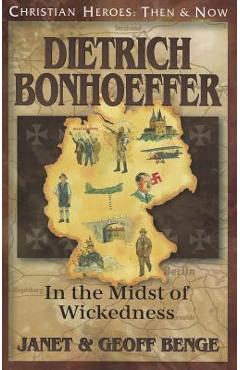 Dietrich Bonhoeffer: In the Midst of Wickedness - Janet Benge