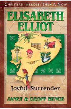 Elisabeth Elliot: Joyful Surrender - Janet Benge