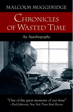 Chronicles of Wasted Time - Malcolm Muggeridge