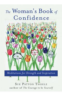 Woman\'s Book of Confidence: Meditations for Strength and Inspiration (Affirmations, Gift for Women, for Fans of Daily Rituals or a Year of Positiv - Sue Patton Thoele