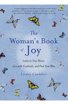 The Woman\'s Book of Joy: Listen to Your Heart, Live with Gratitude, and Find Your Bliss (Daily Meditation Book, for Fans of Attitudes of Gratit - Eileen Campbell