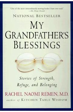 My Grandfather\'s Blessings: Stories of Strength, Refuge, and Belonging - Rachel Naomi Remen