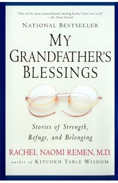 My Grandfather's Blessings: Stories of Strength, Refuge, and Belonging - Rachel Naomi Remen