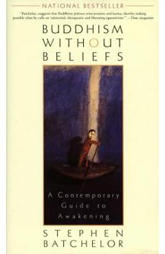 Buddhism Without Beliefs: A Contemporary Guide to Awakening - Stephen Batchelor