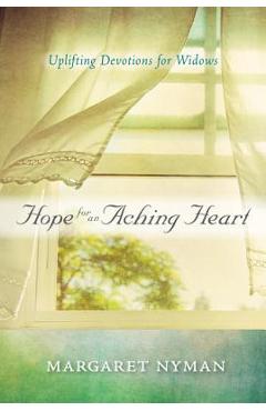 Hope for an Aching Heart: Uplifting Devotions for Widows - Margaret Nyman