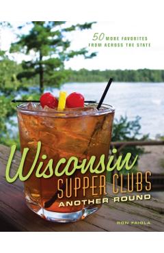 Wisconsin Supper Clubs: Another Round - Ron Faiola