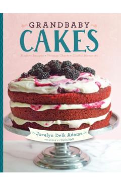 Grandbaby Cakes: Modern Recipes, Vintage Charm, Soulful Memories - Jocelyn Delk Adams