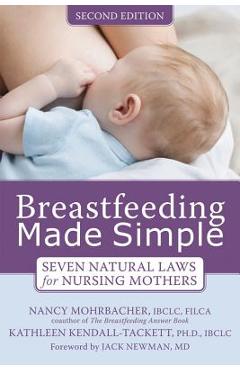 Breastfeeding Made Simple: Seven Natural Laws for Nursing Mothers - Nancy Mohrbacher