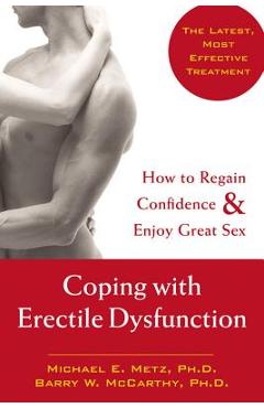 Coping with Erectile Dysfunction: How to Regain Confidence & Enjoy Great Sex - Barry W. Mccarthy