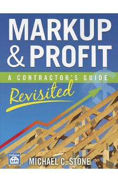 Markup & Profit: A Contractor\'s Guide, Revisited - Michael C. Stone