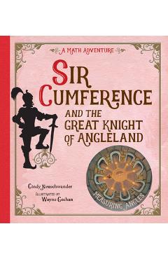 Sir Cumference: And the Great Knight of Angleland - Cindy Neuschwander
