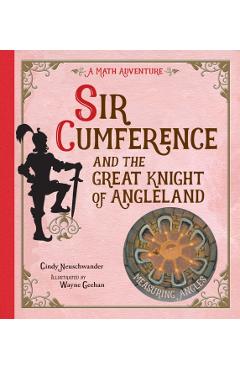 Sir Cumference: And the Great Knight of Angleland - Cindy Neuschwander