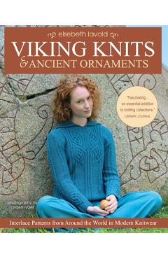 Viking Knits and Ancient Ornaments: Interlace Patterns from Around the World in Modern Knitwear - Elsebeth Lavold