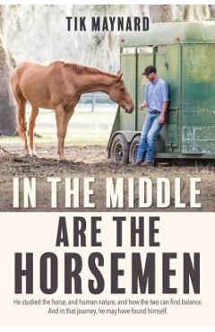 In the Middle Are the Horsemen - Tik Maynard