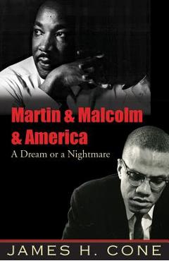 Martin & Malcolm & America: A Dream or a Nightmare - James H. Cone