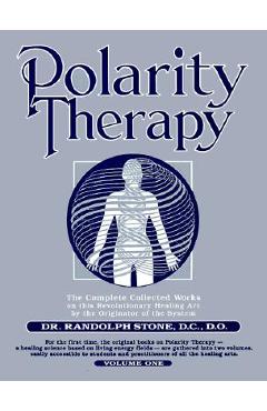Polarity Therapy, Volume 1 - Randolph Stone