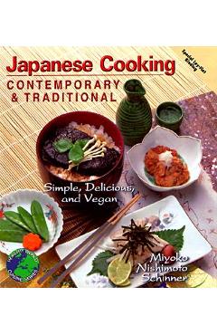 Japanese Cooking Contemporary & Traditional: Simple, Delicious and Vegan - Miyoko Nishimoto Schinner
