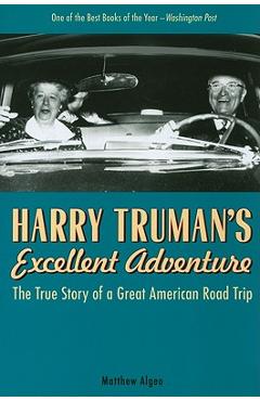Harry Truman\'s Excellent Adventure: The True Story of a Great American Road Trip - Matthew Algeo