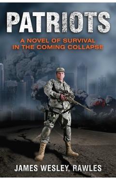 Patriots: A Novel of Survival in the Coming Collapse - James Wesley Rawles