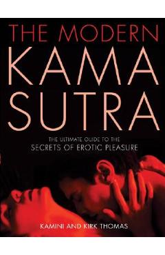 The Modern Kama Sutra: The Ultimate Guide to the Secrets of Erotic Pleasure - Kamini Thomas