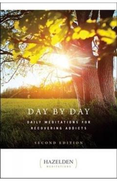 Day by Day: Daily Meditations for Recovering Addicts, Second Edition - Anonymous
