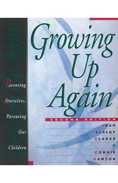 Growing Up Again: Parenting Ourselves, Parenting Our Children - Jean Illsley Clarke