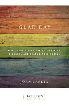 Glad Day: Daily Affirmations for Gay, Lesbian, Bisexual, and Transgender People - Joan Larkin