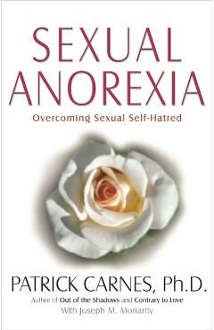 Sexual Anorexia: Overcoming Sexual Self-Hatred - Patrick J. Carnes