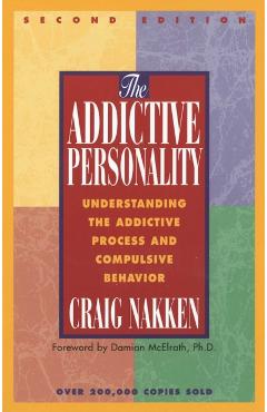 The Addictive Personality: Understanding the Addictive Process and Compulsive Behavior - Craig Nakken