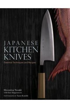 Japanese Kitchen Knives: Essential Techniques and Recipes - Hiromitsu Nozaki