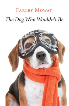 The Dog Who Wouldn\'t Be - Farley Mowat