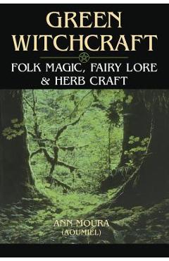 Green Witchcraft - Ann Moura