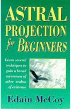 Astral Projection for Beginners - Edain Mccoy