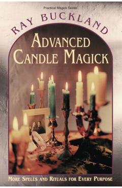 Advanced Candle Magick: More Spells and Rituals for Every Purpose - Raymond Buckland