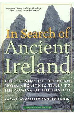 In Search of Ancient Ireland: The Origins of the Irish from Neolithic Times to the Coming of the English - Carmel Mccaffrey