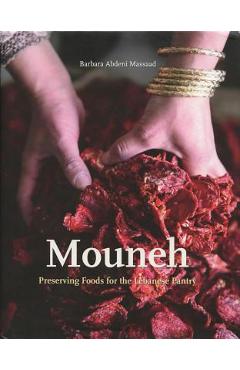 Mouneh: Preserving Foods for the Lebanese Pantry - Barbara Abdeni Massaad