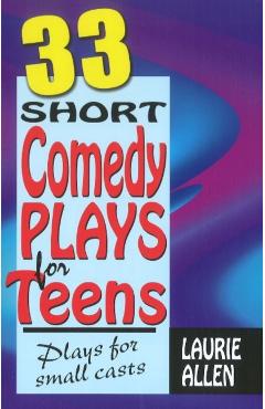 33 Short Comedy Plays for Teens: Plays for Small Casts - Laurie Allen